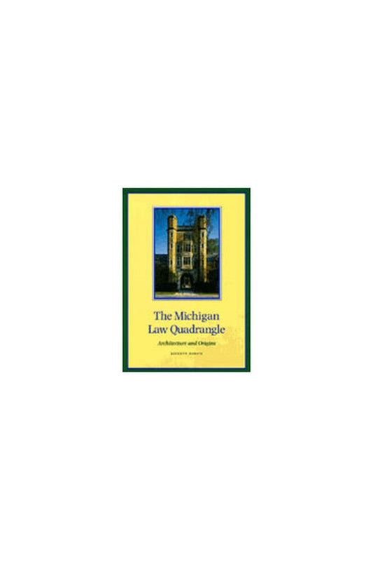 The Michigan Law Quadrangle: Architecture and Origins
