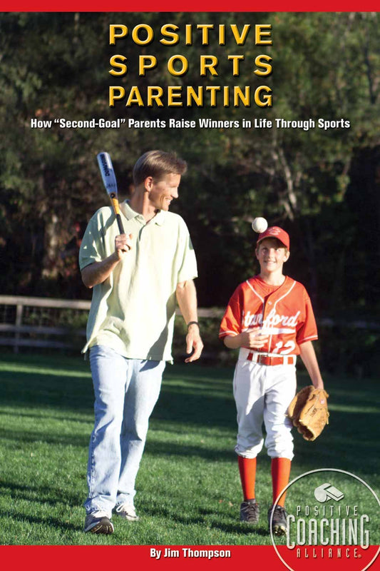 Positive Sports Parenting: How "Second-Goal" Parents Raise Winners in Life Through Sports