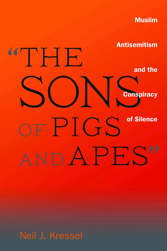 "The Sons of Pigs and Apes": Muslim Antisemitism and the Conspiracy of Silence