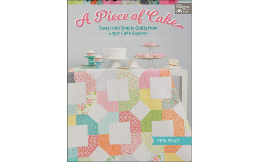 A Piece of Cake: Sweet and Simple Quilts from Layer Cake Squares
