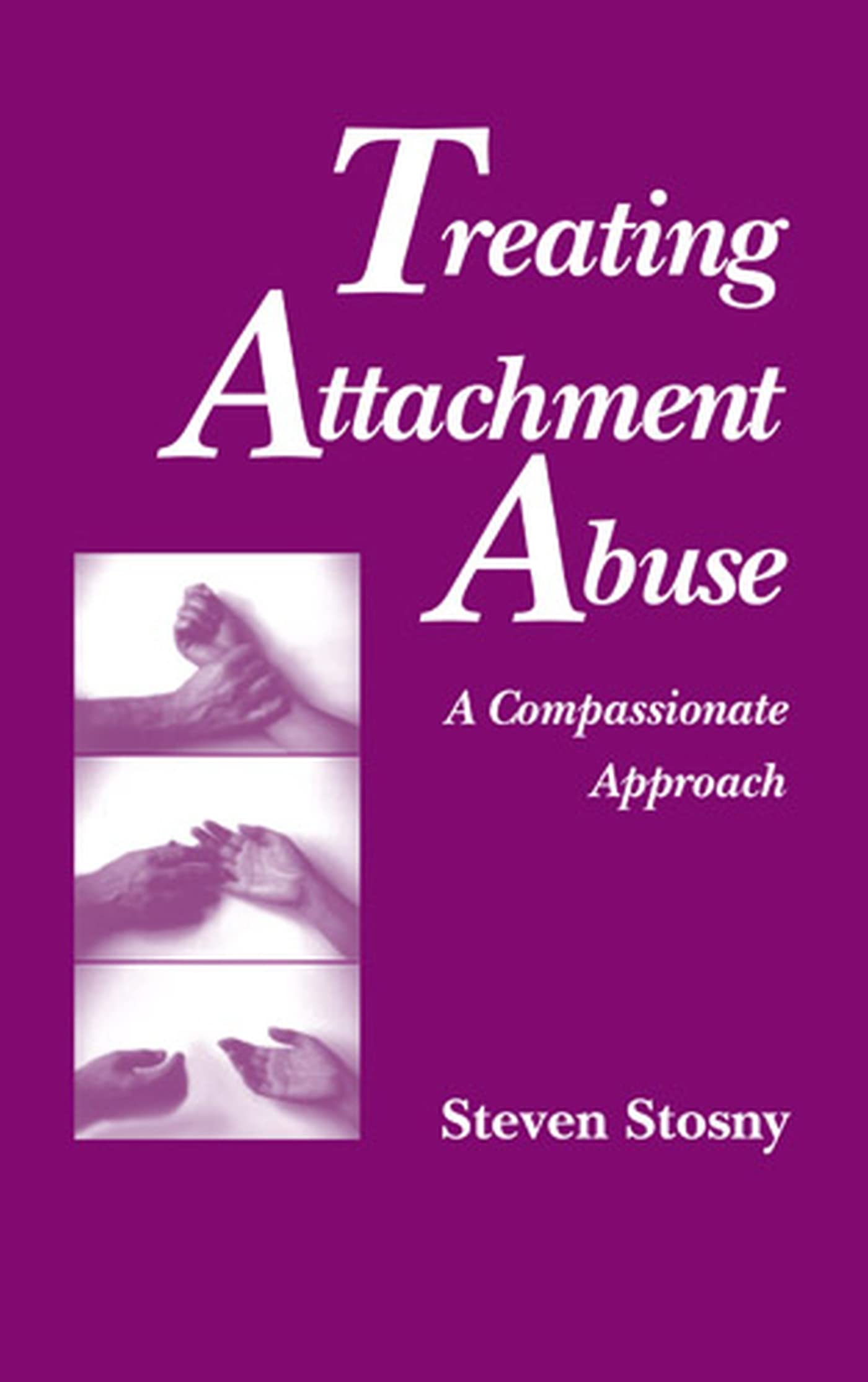 Treating Attachment Abuse: A Compassionate Approach
