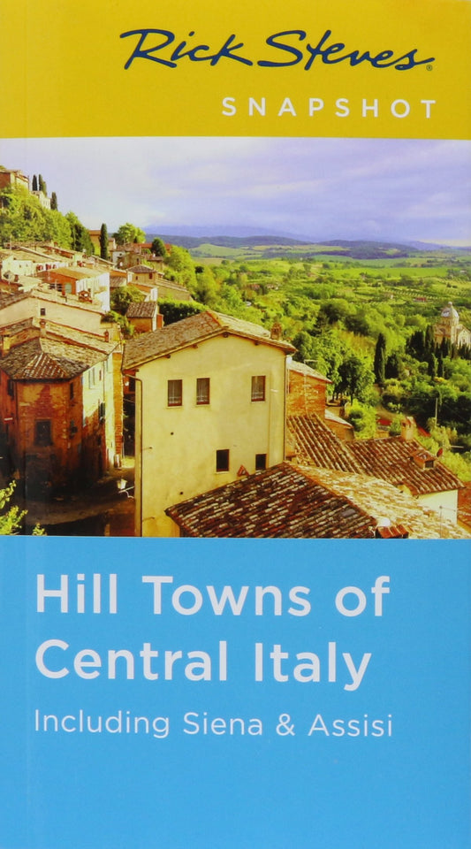 Rick Steves Snapshot Hill Towns of Central Italy: Including Siena & Assisi