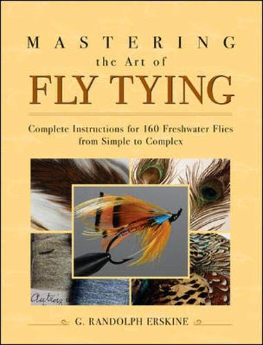 Mastering the Art of Fly Tying: Complete Instructions for 160 Freshwater Flies Progressing from Simple to Complex