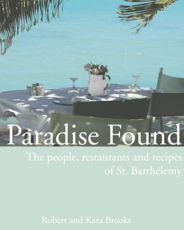 Paradise Found: The people, restaurants and recipes of St. Barthélemy