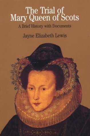 The Trial of Mary Queen of Scots: A Brief History with Documents