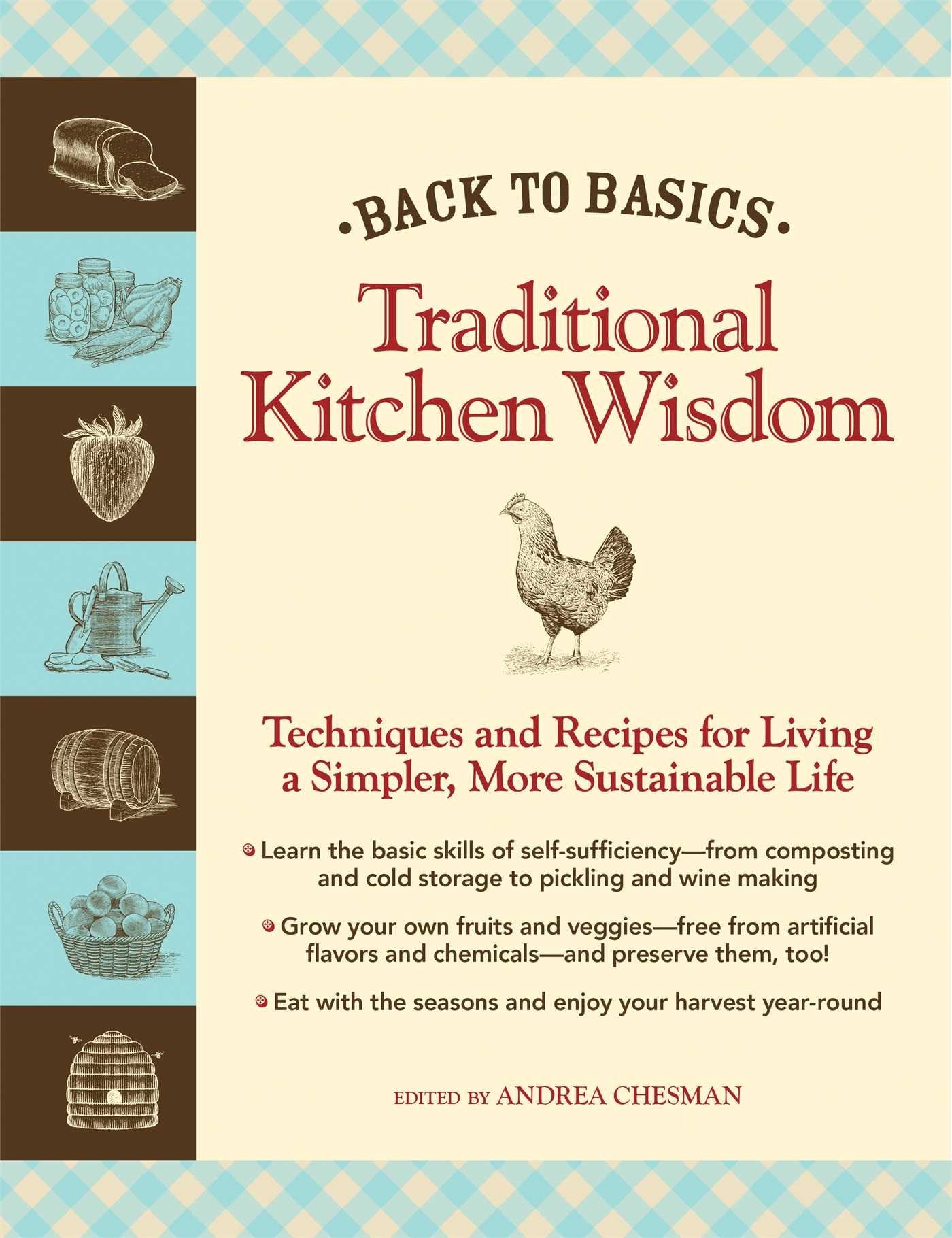 Back to Basics: Traditional Kitchen Wisdom: Techniques and Recipes for Living A Simpler, More Sustainable Life