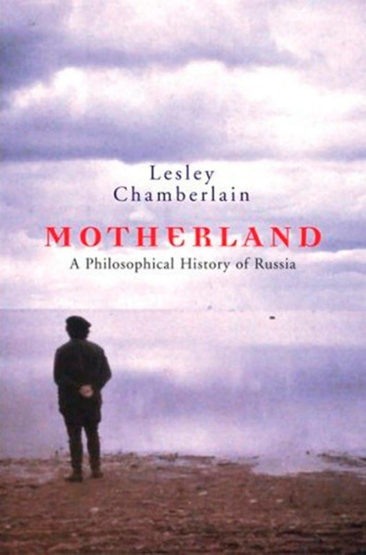 Motherland: A Philosophical History of Russia