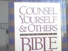 Counsel Yourself...from the Bible: The First Place to Turn for Life's Tough Issues