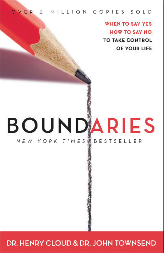 Boundaries: When to Say YES, When to Say NO, To Take Control of Your Life