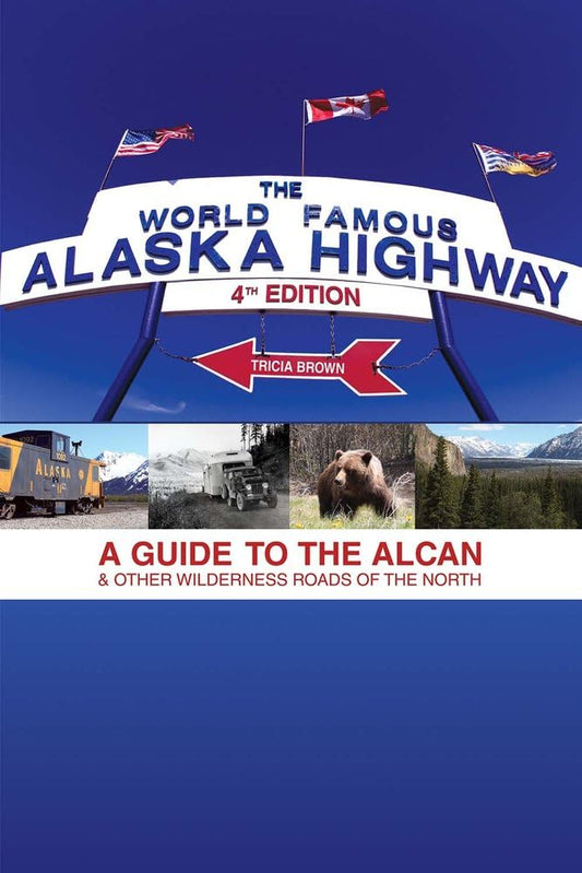 The World-Famous Alaska Highway: A Guide to the Alcan & Other Wilderness Roads of the North