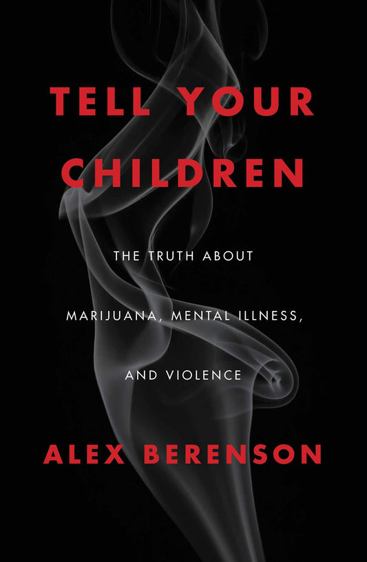 Tell Your Children: The Truth About Marijuana, Mental Illness, and Violence