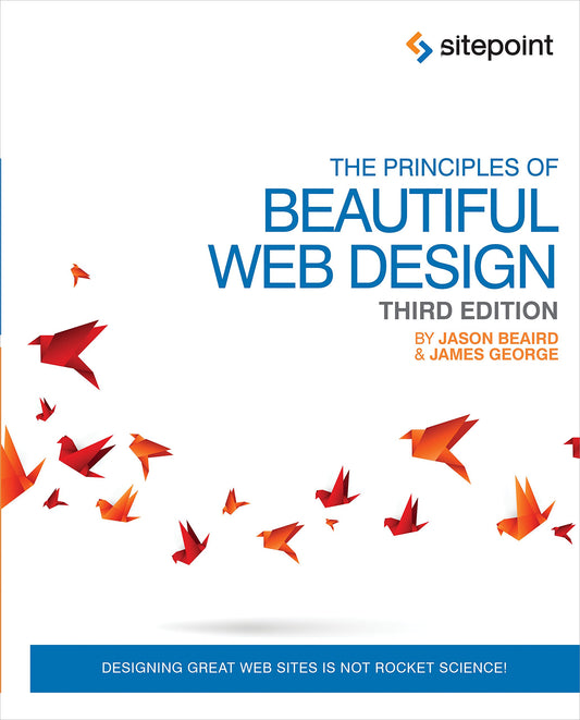 The Principles of Beautiful Web Design: Designing Great Web Sites is Not Rocket Science!