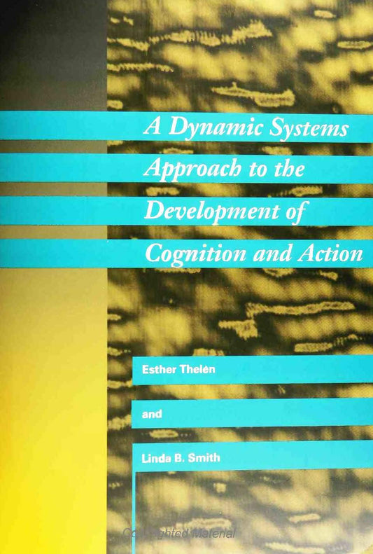 A Dynamic Systems Approach to the Development of Cognition and Action (Cognitive Psychology) (Cognitive Psychology Series)