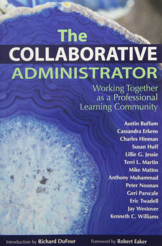 The Collaborative Administrator: Working Together As a Professional Learning Community