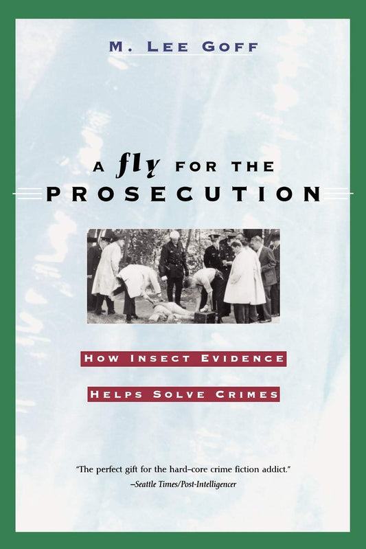 A Fly for the Prosecution: How Insect Evidence Helps Solve Crimes