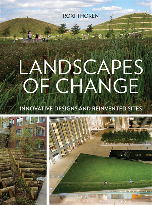Landscapes of Change: Innovative Designs for Reinvented Sites