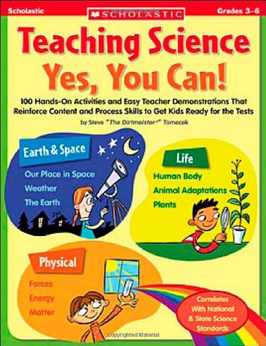 Teaching Science: Yes, You Can!: 100 Hands-on Activities and Easy Teacher Demonstrations That Reinforce Content and Process Skills to Get Kids Ready for the Tests