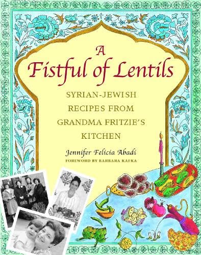 A Fistful of Lentils: Syrian-Jewish Recipes from Grandma Fritzie's Kitchen