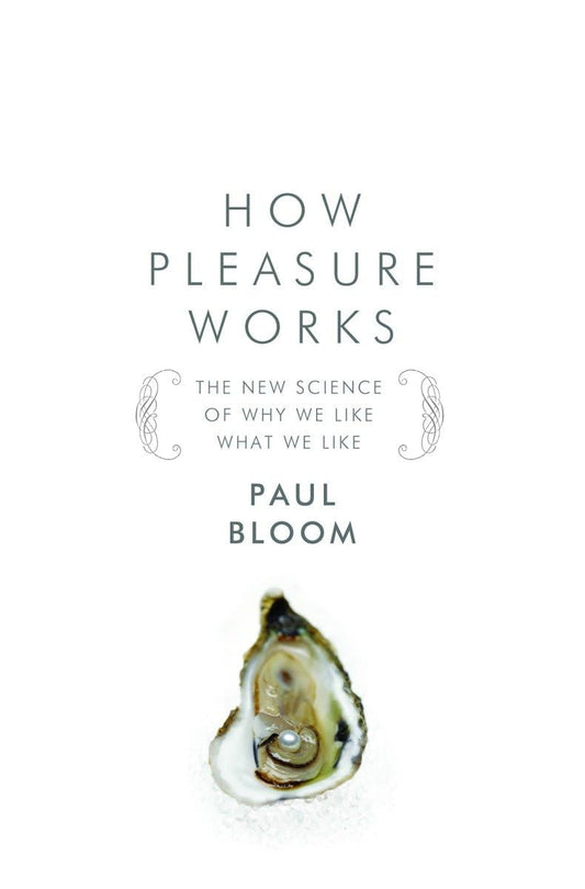How Pleasure Works: The New Science of Why We Like What We Like