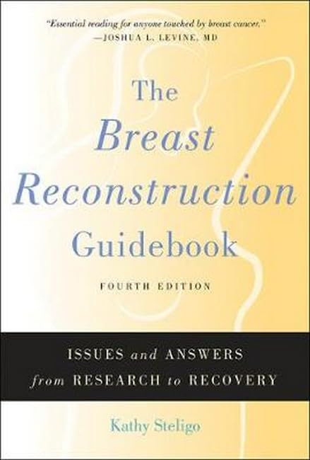 The Breast Reconstruction Guidebook: Issues and Answers from Research to Recovery