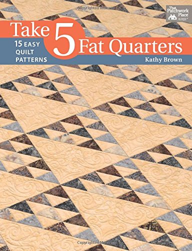 Take 5 Fat Quarters: 15 Easy Quilt Patterns