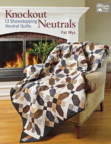 Knockout Neutrals: 12 Showstopping Neutral Quilts