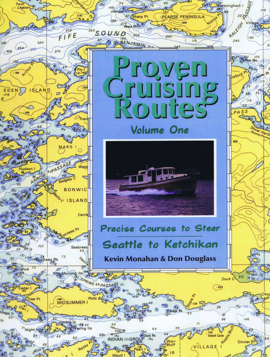 Proven Cruising Routes: Precise Courses to Steer : Seattle to Ketchikan