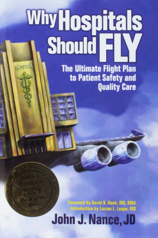 Why Hospitals Should Fly: The Ultimate Flight Plan to Patient Safety and Quality Care (Distributed (Non-HAP))