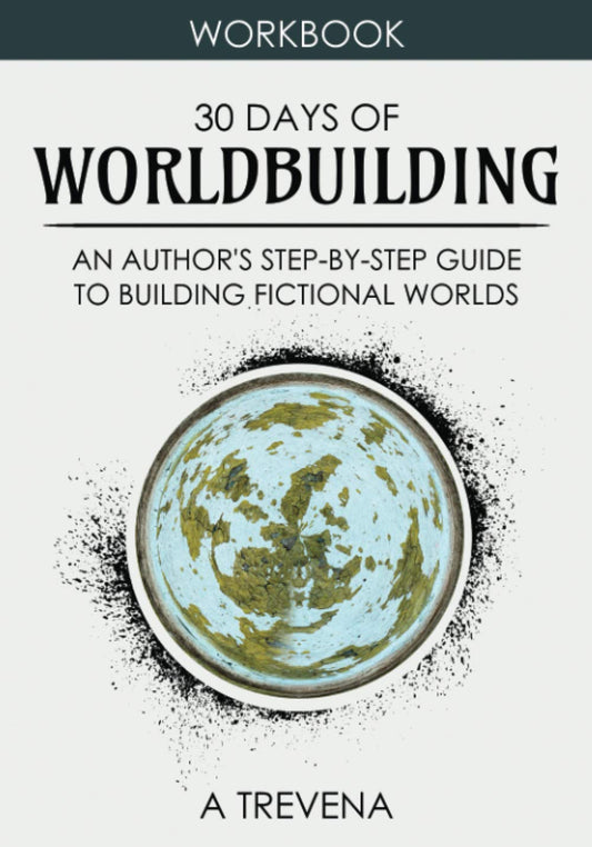 30 Days of Worldbuilding: An Author's Step-by-Step Guide to Building Fictional Worlds