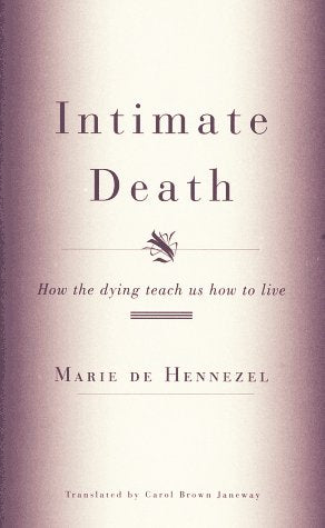 Intimate Death: How the dying teach us how to live