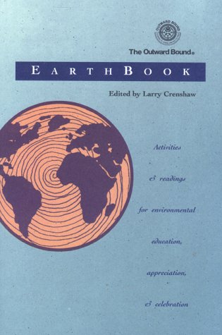 The Outward Bound Earthbook: Activities and Readings for Enviromental Education, Appreciation and Celebration, Third Edition