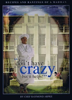You Don't Have to Be Crazy, But It Helps by Chef Raymond Arpke (2006) Hardcover