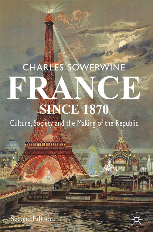 France since 1870: Culture, Society and the Making of the Republic