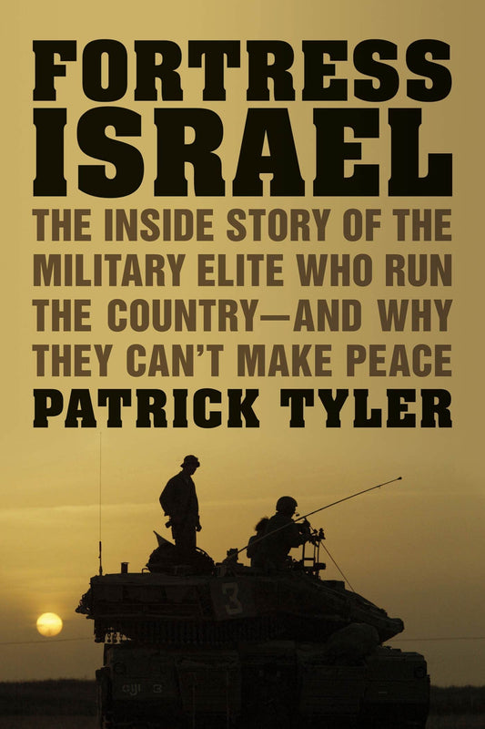 Fortress Israel: The Inside Story of the Military Elite Who Run the Country--and Why They Can't Make Peace