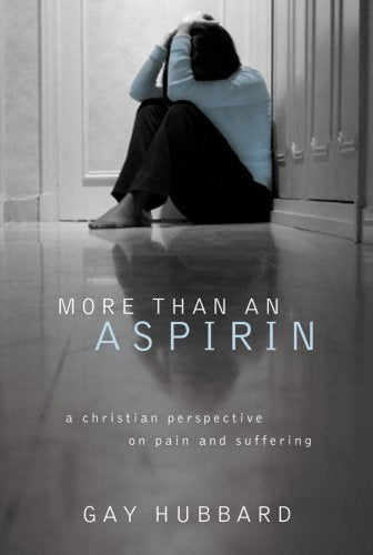 More Than an Aspirin: A Christian Perspective on Pain and Suffering