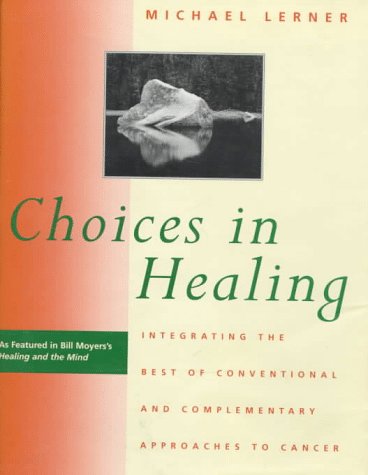 Choices in Healing: Integrating the Best of Conventional and Complementary Approaches