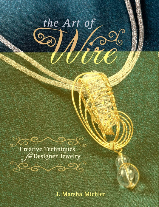 The Art of Wire: Creative Techniques for Designer Jewelry
