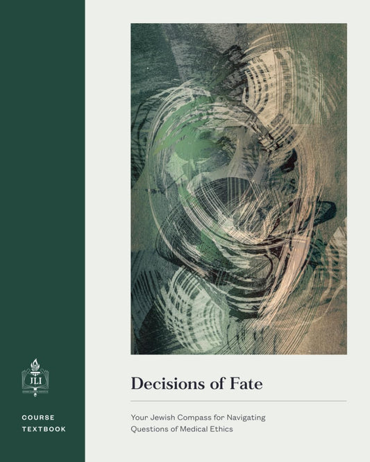 Decisions of Fate: Your Jewish Compass for Navigating Questions of Medical Ethics
