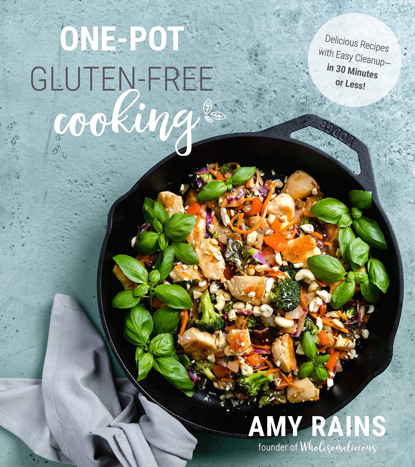 One-Pot Gluten-Free Cooking: Delicious Recipes with Easy Cleanup―in 30 Minutes or Less!