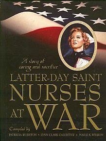 Latter-day Saint Nurses at War: A Story of Caring and Sacrifice