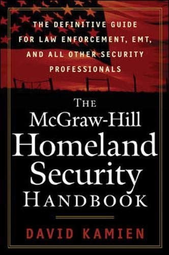 The McGraw-Hill Homeland Security Handbook: The Definitive Guide for Law Enforcement, EMT, and all other Security Professionals