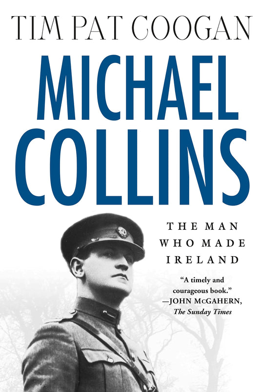 MICHAEL COLLINS: The Man Who Made Ireland