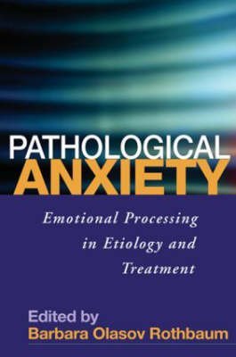Pathological Anxiety: Emotional Processing in Etiology and Treatment