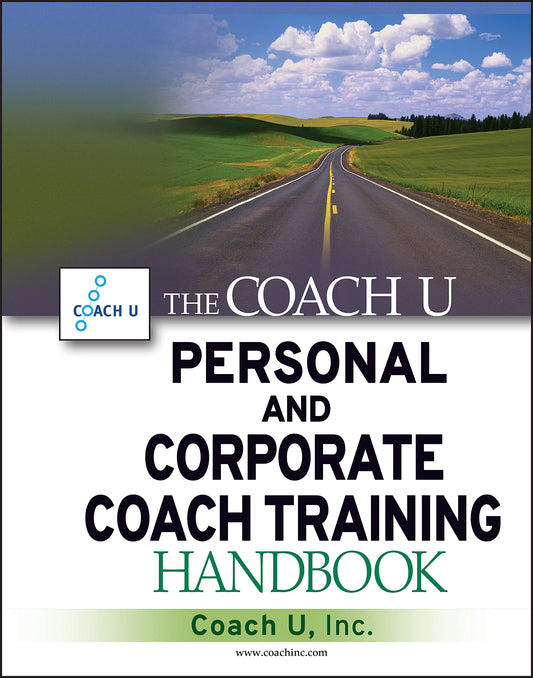 The Coach U Personal And Corporate Coach Training Handbook