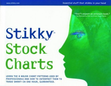Stikky Stock Charts : Learn the 8 Major Stock Chart Patterns Used by Professionals and How to Interpret Them to Trade Smart-In One Hour, Guaranteed.