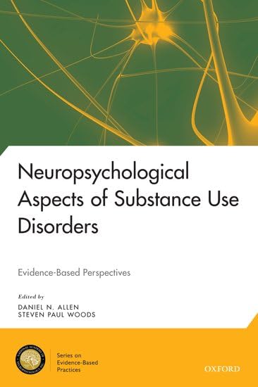 Neuropsychological Aspects of Substance Use Disorders: Evidence-Based Perspectives (National Academy of Neuropsychology: Series on Evidence-Based Practices)