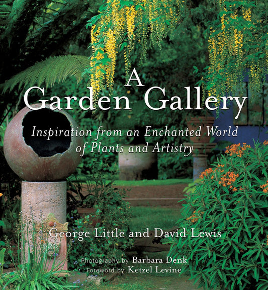 A Garden Gallery: The Plants, Art, and Hardscape of Little and Lewis