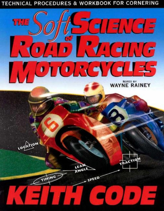 Soft Science of Roadracing Motorcycles: The Technical Procedures and Workbook for Roadracing Motorcycles