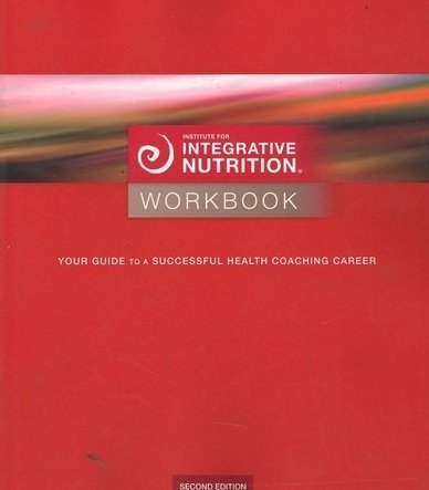 Institute for Integrative Nutrition Workbook (2nd Edition) Your Guide to a Successful Health Coaching Career