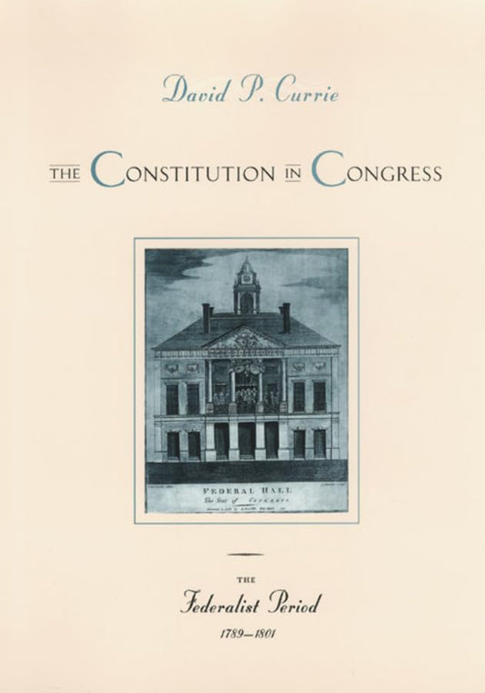 The Constitution in Congress: The Federalist Period, 1789-1801 (Volume 1)